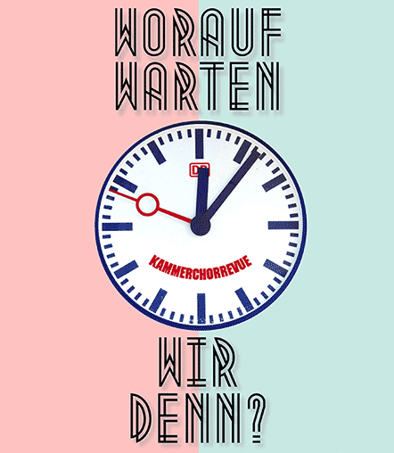 Worauf warten wir denn - Plakat zur Kammerchorrevue 2022